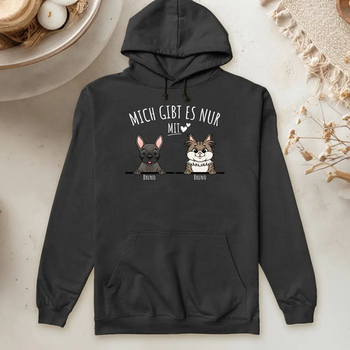 Personalisiertes Hoodie - Mich gibt es nur mit Hund/Katze (1-6 spähende Hunde/Katzen)