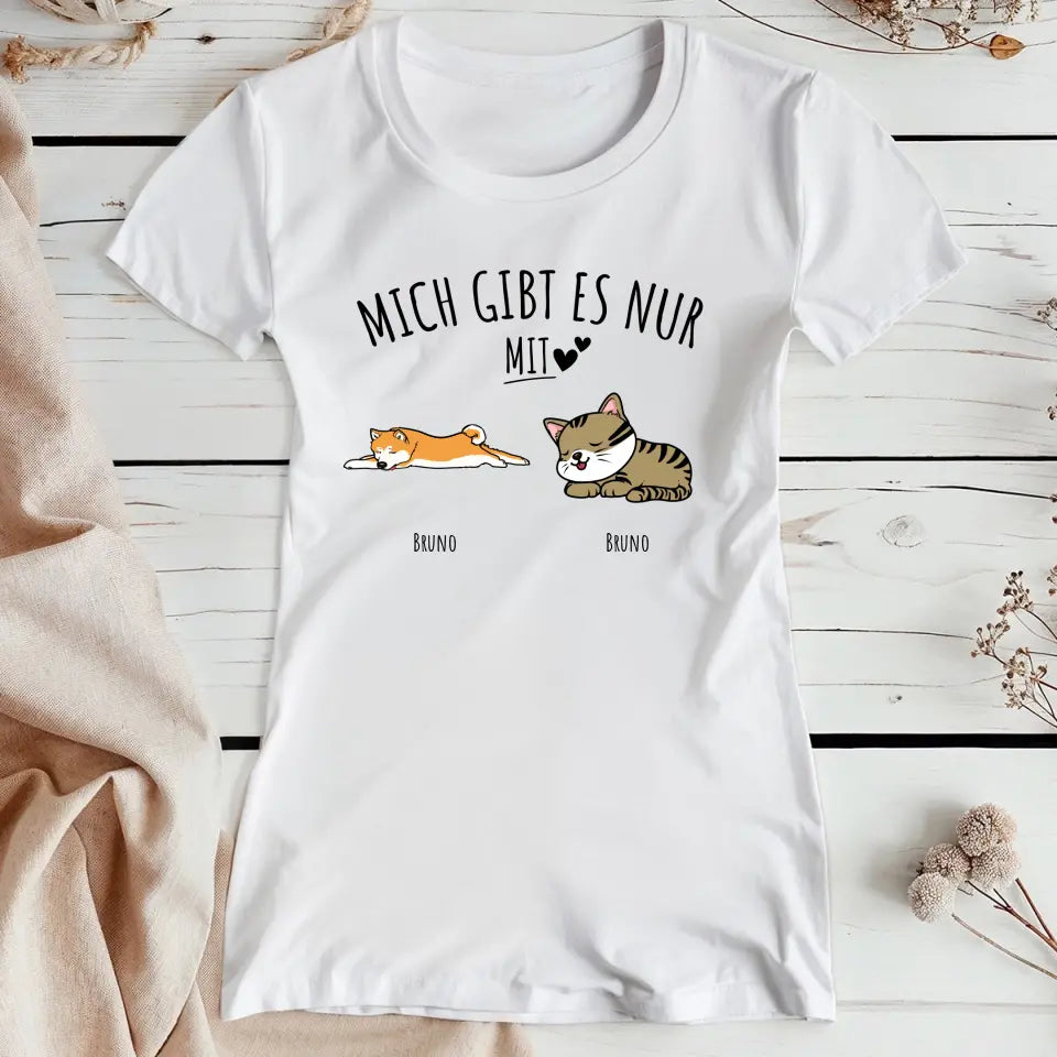 Personalisiertes T-Shirt - Mich gibt es nur mit Hund/Katze (1-6 Hunde/Katzen)