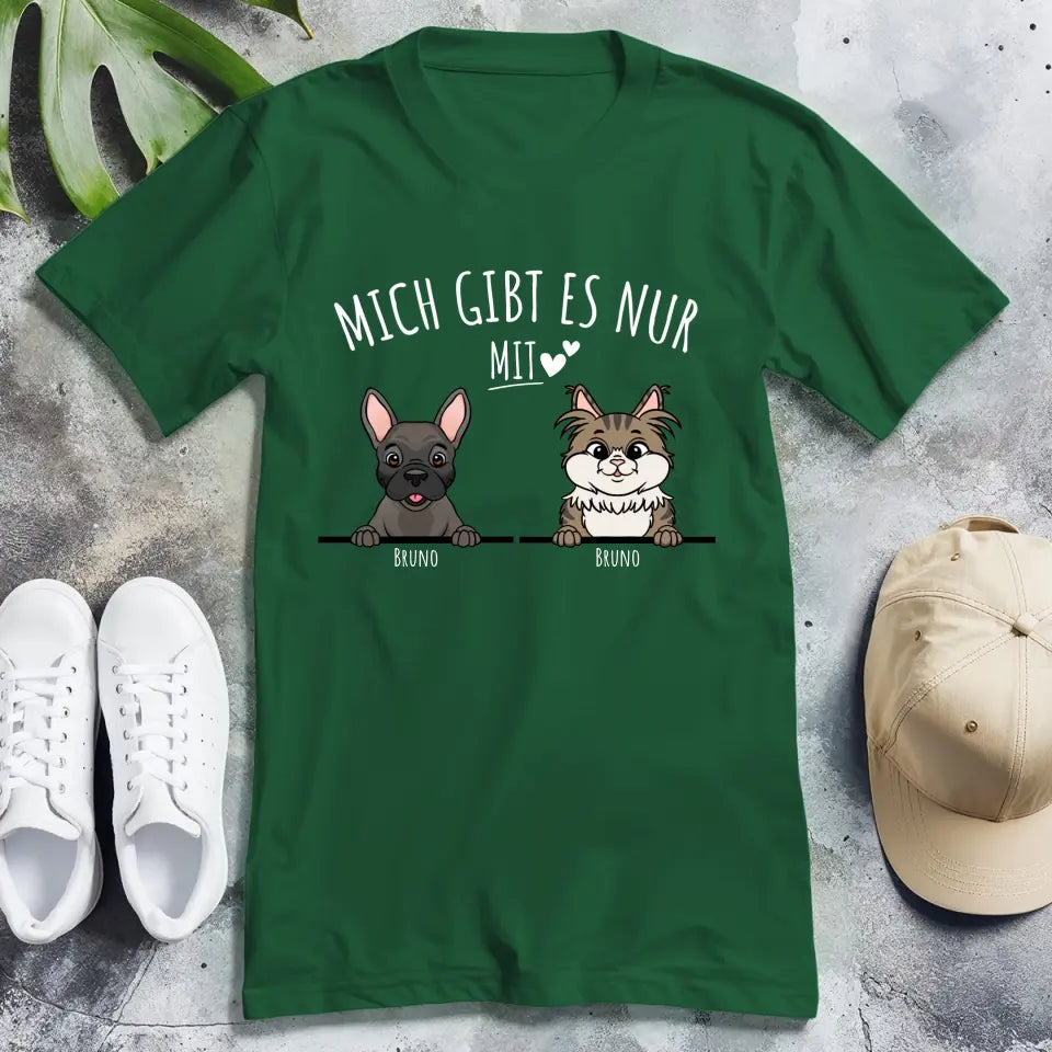 Personalisiertes T-Shirt - Mich gibt es nur mit Hund/Katze (1-6 spähende Hunde/Katzen)