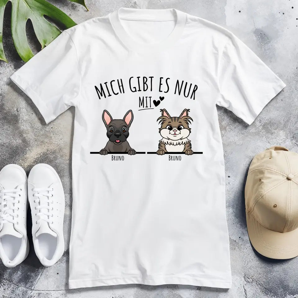 Personalisiertes T-Shirt - Mich gibt es nur mit Hund/Katze (1-6 spähende Hunde/Katzen)