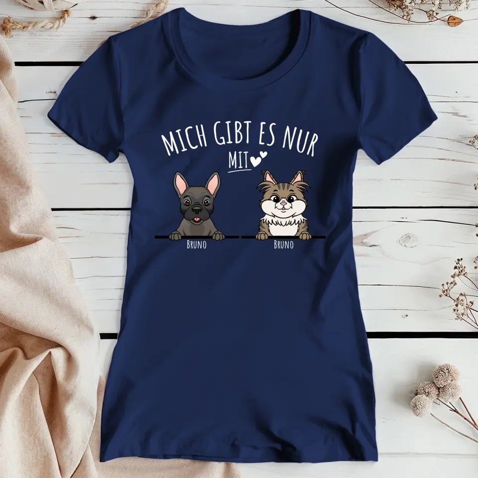 Personalisiertes T-Shirt - Mich gibt es nur mit Hund/Katze (1-6 spähende Hunde/Katzen)