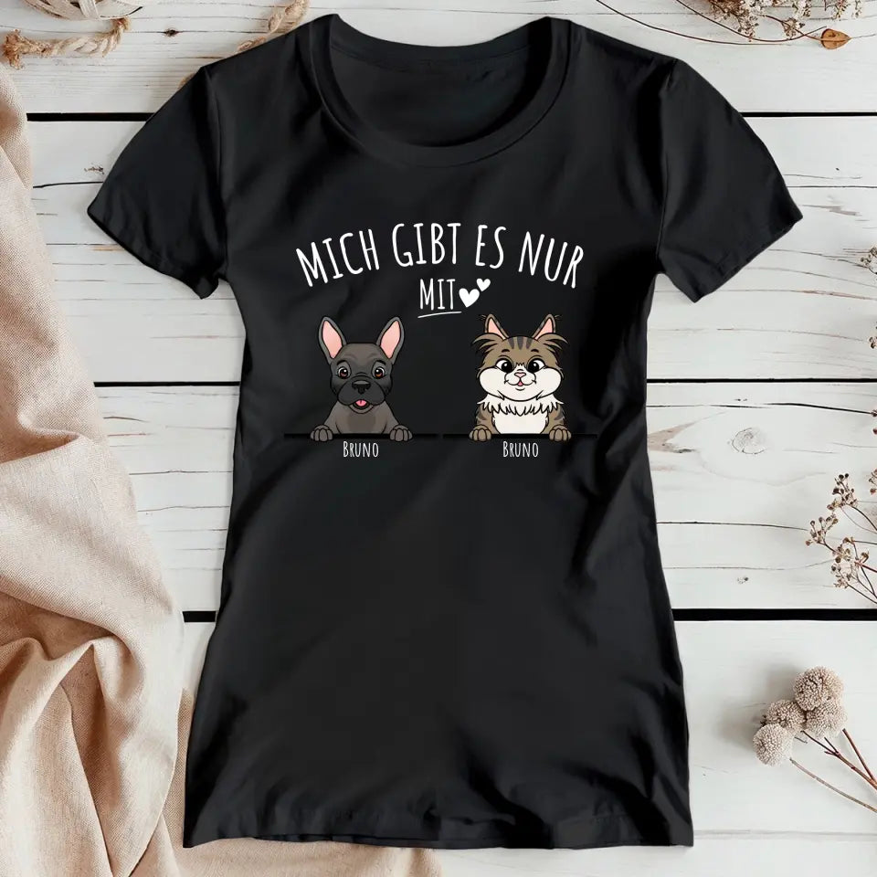 Personalisiertes T-Shirt - Mich gibt es nur mit Hund/Katze (1-6 spähende Hunde/Katzen)