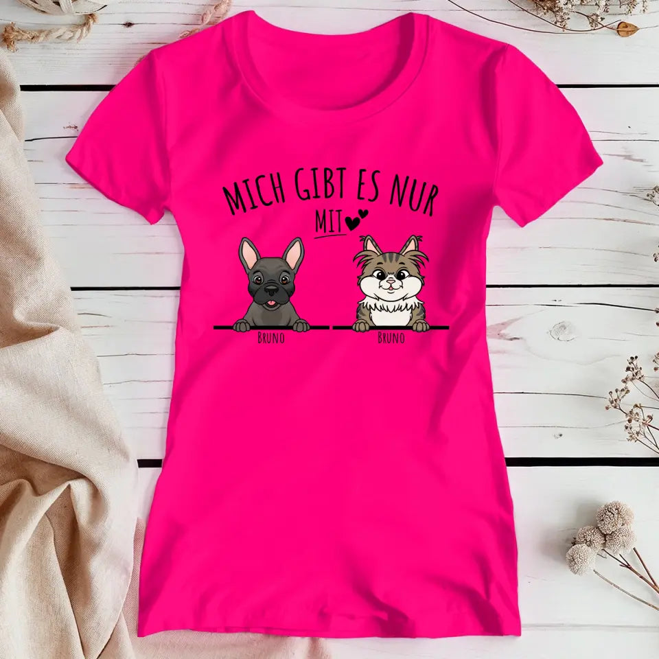 Personalisiertes T-Shirt - Mich gibt es nur mit Hund/Katze (1-6 spähende Hunde/Katzen)