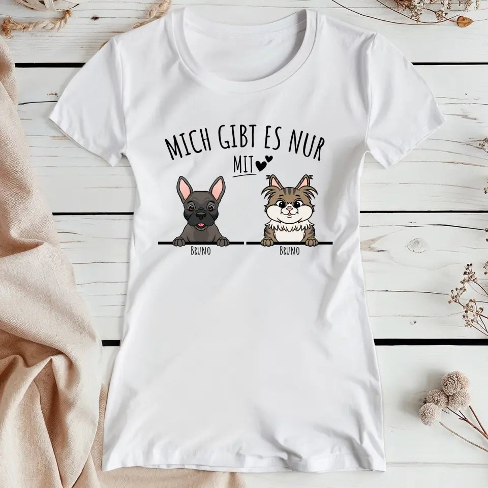 Personalisiertes T-Shirt - Mich gibt es nur mit Hund/Katze (1-6 spähende Hunde/Katzen)