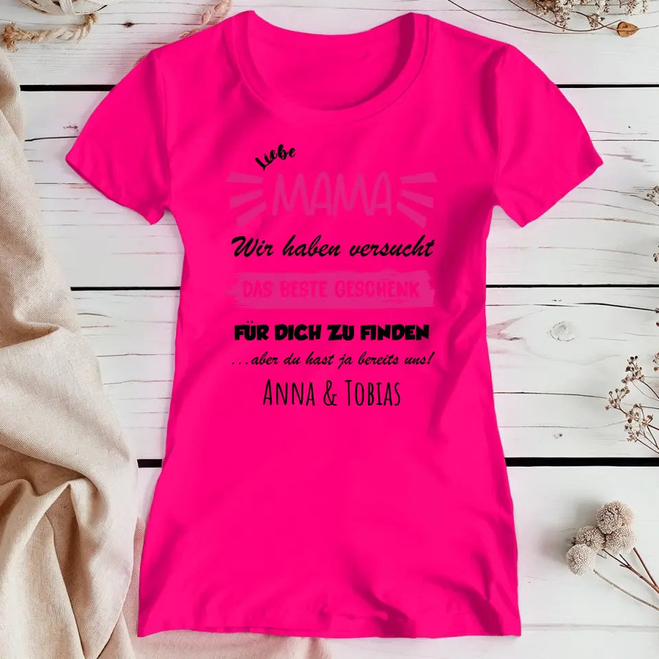 Personalisiertes T-Shirt - Wir haben versucht das beste Geschenk für dich zu finden... - Mama