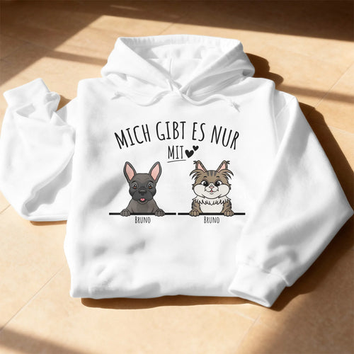 Personalisiertes Hoodie - Mich gibt es nur mit Hund/Katze (1-6 spähende Hunde/Katzen)