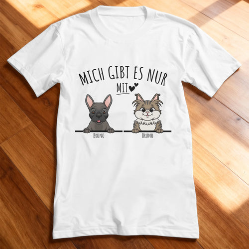 Personalisiertes T-Shirt - Mich gibt es nur mit Hund/Katze (1-6 spähende Hunde/Katzen)