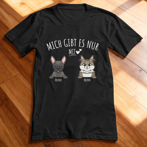 Personalisiertes T-Shirt - Mich gibt es nur mit Hund/Katze (1-6 spähende Hunde/Katzen)