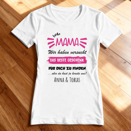 Personalisiertes T-Shirt - Wir haben versucht das beste Geschenk für dich zu finden... - Mama