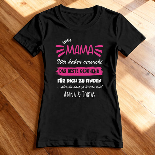 Personalisiertes T-Shirt - Wir haben versucht das beste Geschenk für dich zu finden... - Mama
